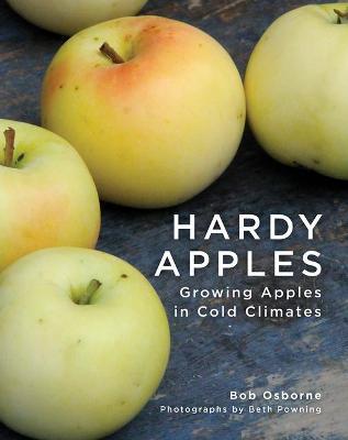 Hardy Apples: Growing Apples in Cold Climates - Bob Osborne