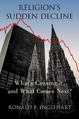 Religion's Sudden Decline: What's Causing It, and What Comes Next? - Ronald F. Inglehart