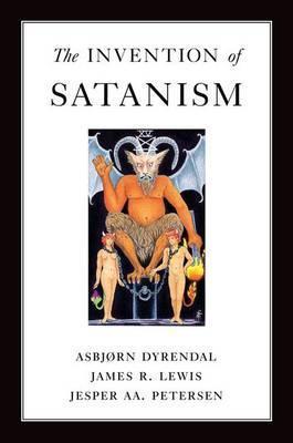 The Invention of Satanism - Asbjorn Dyrendal