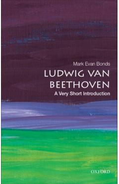 Ludwig Van Beethoven: A Very Short Introduction - Mark Evan Bonds