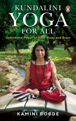 Kundalini Yoga for All: Unlock the Power of Your Body and Brain - Kamini Bobde