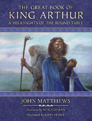 The Great Book of King Arthur: And His Knights of the Round Table - John Matthews