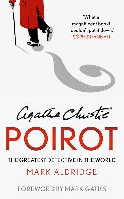 Agatha Christie's Poirot: The Greatest Detective in the World - Mark Aldridge