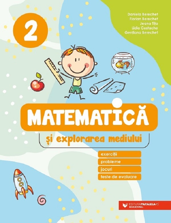 Matematica si explorarea mediului - Clasa 2 - Daniela Berechet, Florian Berechet, Jeana Tita, Lidia Costache, Gentiana Berechet
