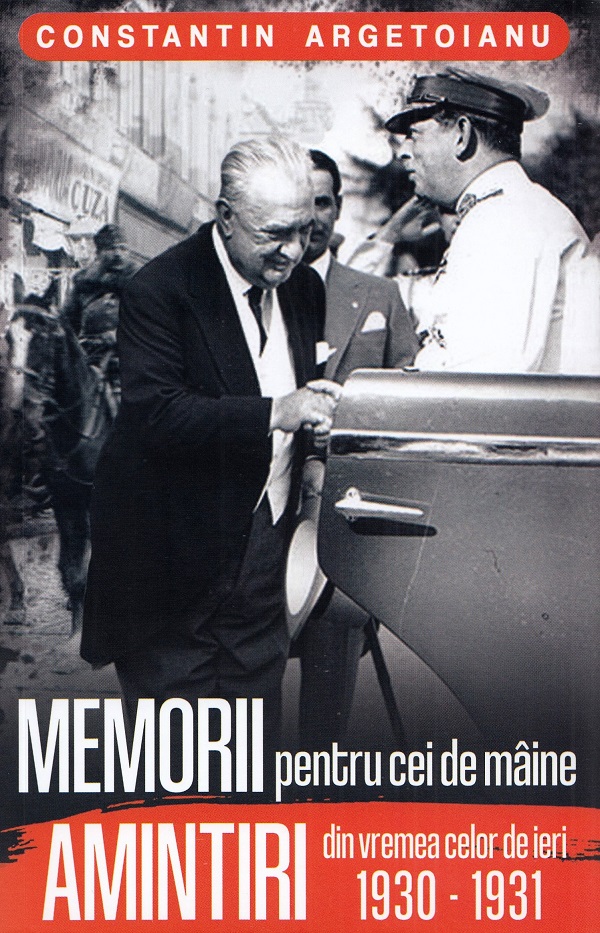 Memorii pentru cei de maine. Amintiri din vremea celor de ieri 1930-1931 - Constantin Argetoianu