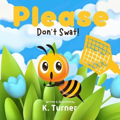 Please Don't Swat! - K. Turner