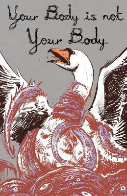 Your Body is Not Your Body - Alex Woodroe