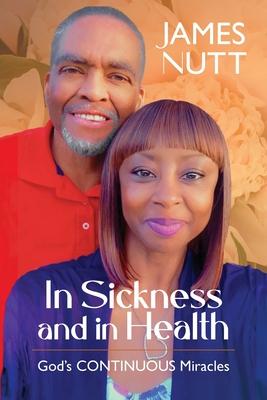 In Sickness & In Health: God's Continuous Miracles - James Nutt