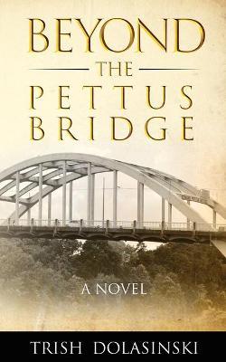 Beyond the Pettus Bridge - Trish Dolasinski