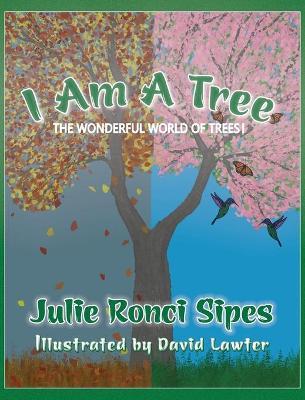 I Am A Tree: The Wonderful World of Trees! - Julie Ronci Sipes