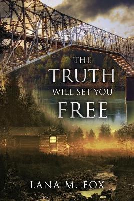 The Truth Will Set You Free - Lana M. Fox