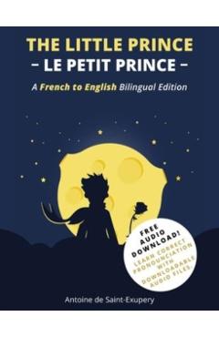 The Little Prince (Le Petit Prince): A French-English Bilingual Edition - Antoine De Saint-exupéry