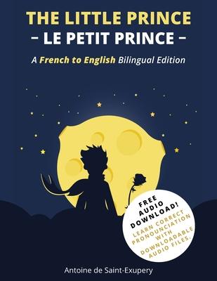 The Little Prince (Le Petit Prince): A French-English Bilingual Edition - Antoine De Saint-exupéry