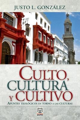 Culto, Cultura Y Cultivo - Justo L. González