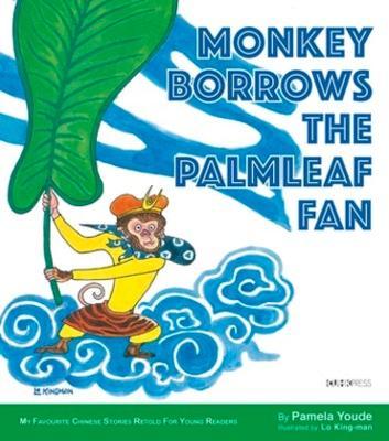 Monkey Borrows the Palmleaf Fan: My Favourite Chinese Stories Series - 