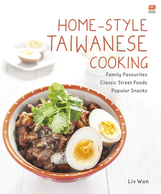 Home-Style Taiwanese Cooking: Family Favourites - Classic Street Foods - Popular Snacks - Liv Wan