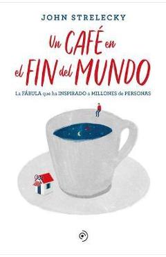 Coperta cărții 'Un Café En El Fin del Mundo - John Strelecky'