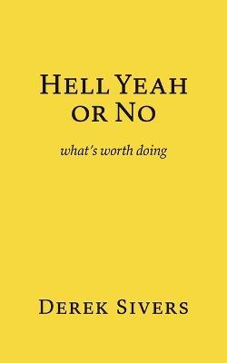 Hell Yeah or No: what's worth doing - Derek Sivers