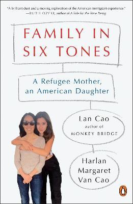Family in Six Tones: A Refugee Mother, an American Daughter - Lan Cao
