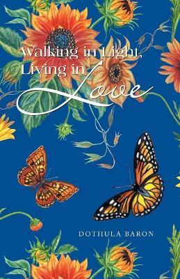 Walking in Light, Living in Love - Dothula Baron