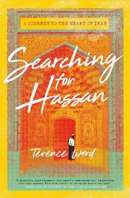 Searching for Hassan: A Journey to the Heart of Iran - Terence Ward