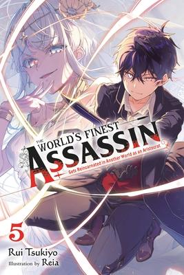 The World's Finest Assassin Gets Reincarnated in Another World as an Aristocrat, Vol. 5 (Light Novel) - Rui Tsukiyo