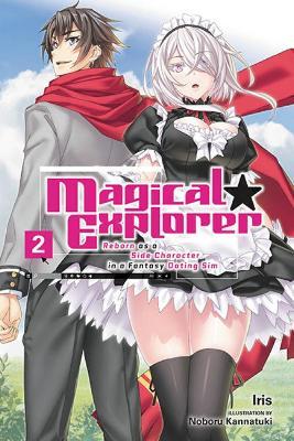 Magical Explorer, Vol. 2 (Light Novel): Reborn as a Side Character in a Fantasy Dating Sim - Iris