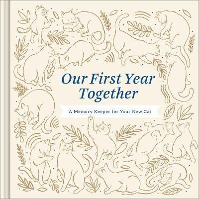 Our First Year Together: A Memory Keeper for Your New Cat - Amelia Riedler