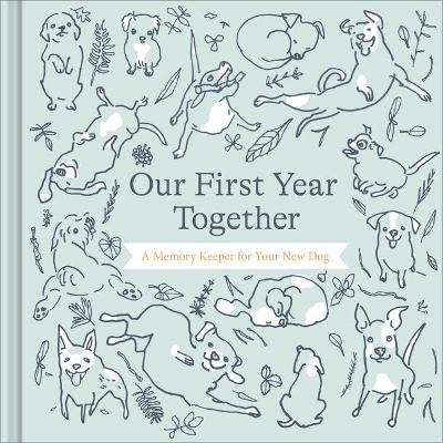 Our First Year Together: A Memory Keeper for Your New Dog - Amelia Riedler