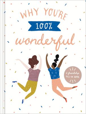 Why You're 100% Wonderful: A Friendship Fill-In Book - Amelia Riedler