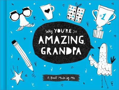 Why You're So Amazing, Grandpa: A Book Made by Me - Danielle Leduc Mcqueen