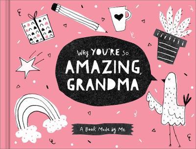 Why You're So Amazing, Grandma: A Book Made by Me - Danielle Leduc Mcqueen