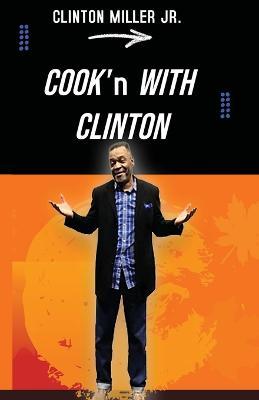 Coperta cărții 'Cook'n with Clinton - Clinton Miller'