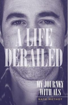A Life Derailed: My Journey with ALS - Nate Methot