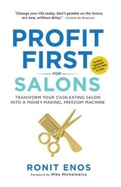 Profit First for Salons: Transform Your Salon Business from a Cash-Eating Monster to a Money-Making Machine - Ronit Enos