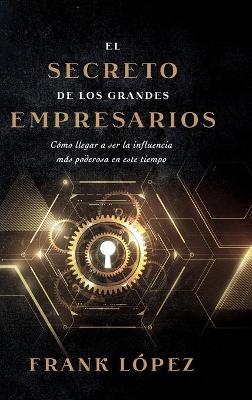 El secreto de los grandes empresarios - Frank López