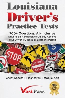 Louisiana Driver's Practice Tests: 700+ Questions, All-Inclusive Driver's Ed Handbook to Quickly achieve your Driver's License or Learner's Permit (Ch - Stanley Vast