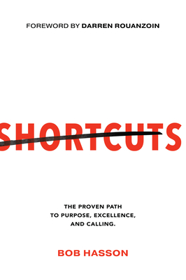Shortcuts: The Proven Path to Purpose, Excellence, and Calling - Bob Hasson