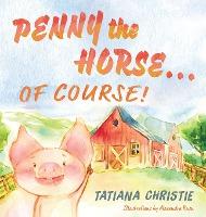 Penny the Horse...Of Course! - Tatiana Christie