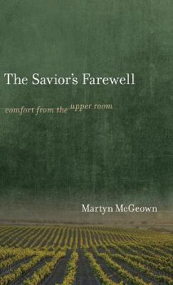 The Savior's Farewell: Comfort from the Upper Room - Martyn Mcgeown