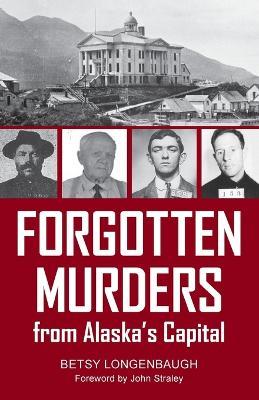 Forgotten Murders from Alaska's Capital - Betsy Logenbaugh