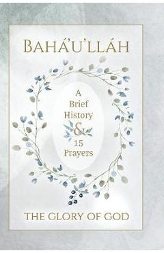 Poza produsului Bah�'u'll�h - The Glory of God - A Brief History & 15 Prayers: (illustrated) - Bah�'u'll�h