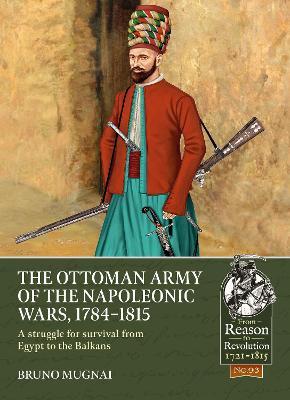 The Ottoman Army of the Napoleonic Wars, 1798-1815: A Struggle for Survival from Egypt to the Balkans - Bruno Mugnai