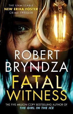 Fatal Witness: The unmissable new Erika Foster crime thriller! - Robert Bryndza