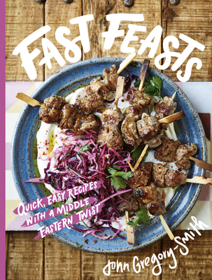 Fast Feasts: Quick, Easy Recipes with a Middle-Eastern Twist - 