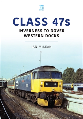 Class 47s: Inverness to Dover Western Docks - Ian Mclean