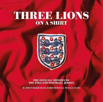 Three Lions on a Shirt: The Official History of the England Football Jersey - Simon Shakeshaft