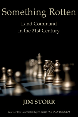 Something Rotten: Land Command in the 21st Century - Jim Storr