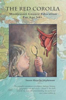 The Red Corolla: Montessori Cosmic Education - Susan Mayclin Stephenson