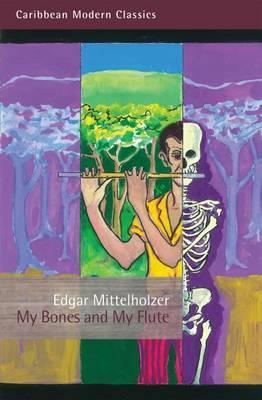 My Bones and My Flute: A Ghost Story in the Old-Fashioned Manner - Edgar Mittelholzer